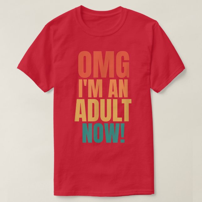 OMG Im An Adult Now Funny 18th Birthday Girls Boys T-Shirt (Design vorne)