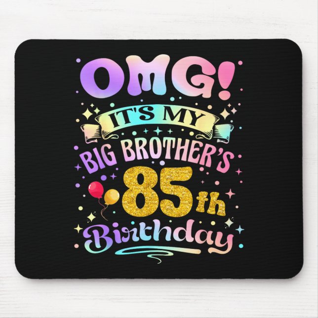 Omg Its My Big Brothers 85th Birthday Happy 85 Yea Mousepad (Vorne)