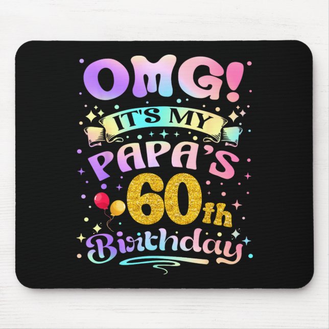 Omg Its My Papas 60th Birthday Happy 60 Years Old  Mousepad (Vorne)