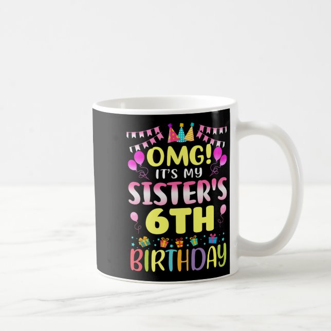 Omg Its My Sisters 6th Birthday Sweet 6 Years Old  Kaffeetasse (Rechts)