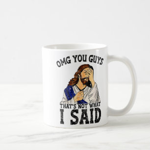 Omg Leute, das habe ich nicht gesagt  Kaffeetasse