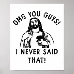 Omg Leute, ich habe das nicht gesagt Jesus _1  Poster