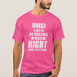 Omg mein großer Bruder hatte recht über alles 1 T-Shirt