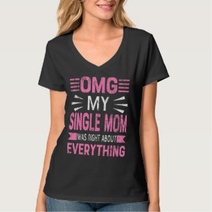 Omg mein Single Mama war richtig über alles, was s T-Shirt