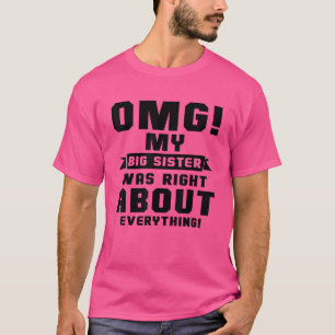 Omg meine große Schwester hatte Recht über alles 4 T-Shirt