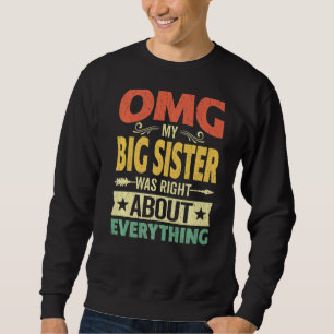 Omg, meine große Schwester hatte recht über alles, Sweatshirt
