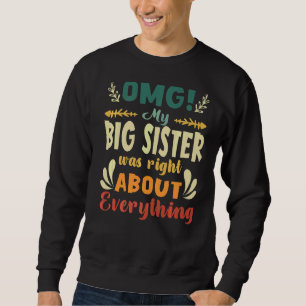 Omg, meine große Schwester hatte recht über alles, Sweatshirt