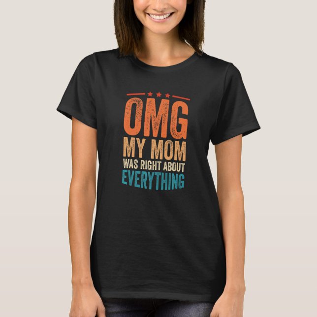 OMG Meine Mama hatte recht über alles 1 T-Shirt (Vorderseite)