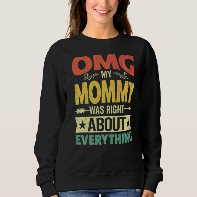 Omg meine Mama hatte recht über alles, was Mutter  Sweatshirt (Vorderseite)