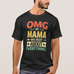 OMG Meine Mama hatte recht über alles, was Mutter T-Shirt