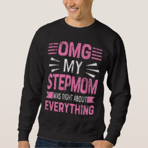 Omg, meine Stepmutter hatte recht über alles, was Sweatshirt