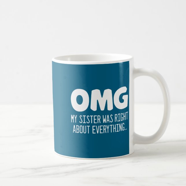 Omg My Sister Was Right About Everything - Funny S Kaffeetasse (Rechts)