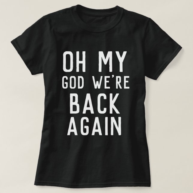 OMG oh mein Gott sind wir zurück wieder T-Shirt (Design vorne)