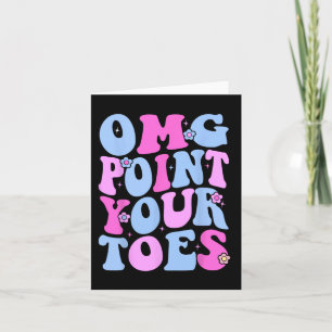 Omg Point Your Toes Funny Dancing Teacher Stach Da Karte