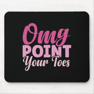 Omg Point Your Zehen Funny Dance Lehrer tanzen Lo Mousepad
