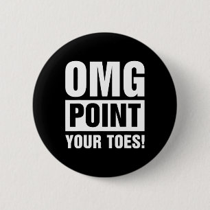 Omg Point Your Zehen - Stechend Tanz Stich Dancer Button