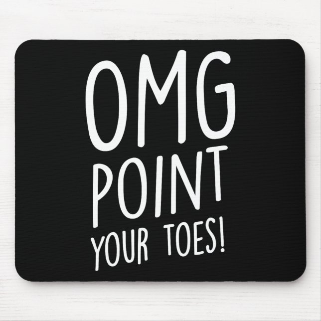 Omg Point Your Zehen - Stechend Tanz Stich Dancer  Mousepad (Vorne)