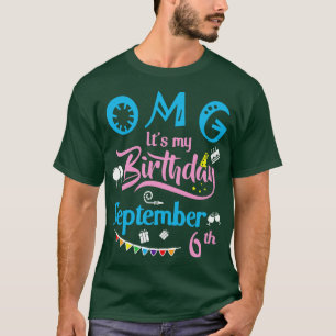 OMG sein Geburtstag am 6. September Happy Birthda T-Shirt