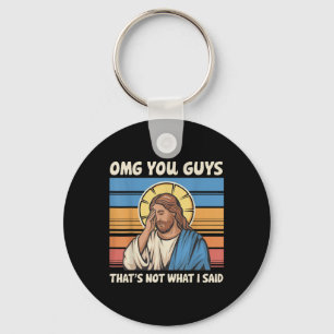 Omg Sie Typ, das nicht, was ich Jesus gesagt habe Schlüsselanhänger