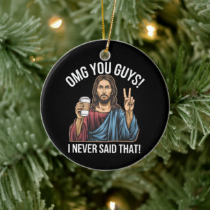 OMG Typ, die ich nie gesagt, Keramik Ornament