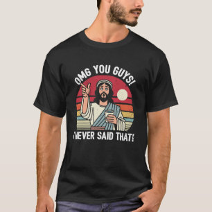 OMG Typ, die ich nie gesagt, T-Shirt