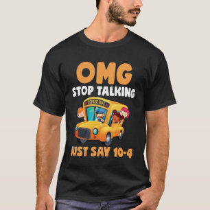 OMG unterbricht das Gespräch einfach 10 4 Schulbus T-Shirt