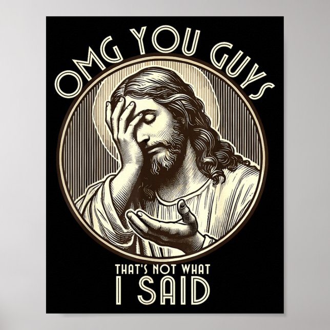 Omg You Guys I Never Said Tha Funny Sarcastic Quot Poster (Vorne)