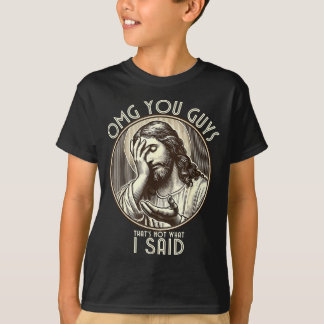 Omg You Guys I Never Said Tha Funny Sarcastic Quot T-Shirt