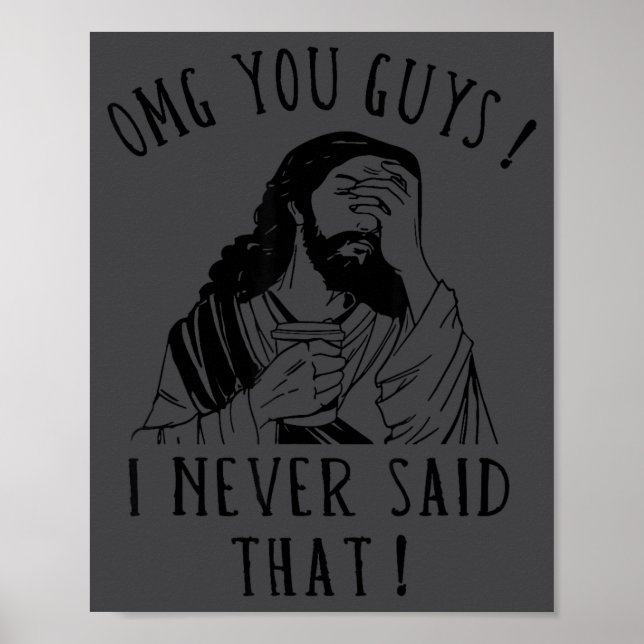 Omg You Guys I Never Said That Funny Sarcastic Quo Poster (Vorne)