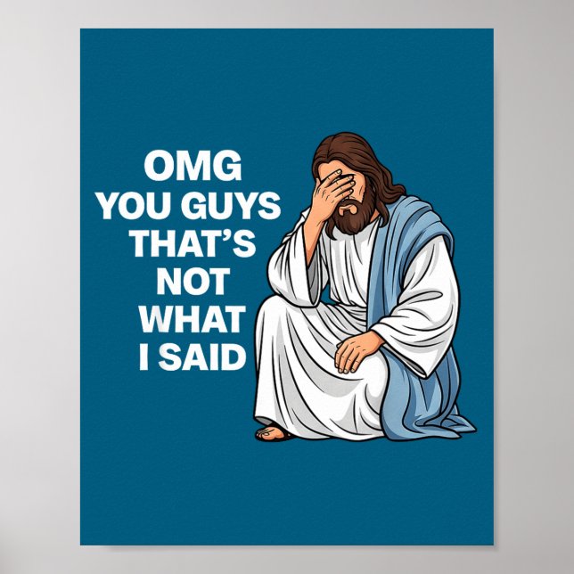 Omg You Guys That's Not What I Said Funny Jesus Me Poster (Vorne)