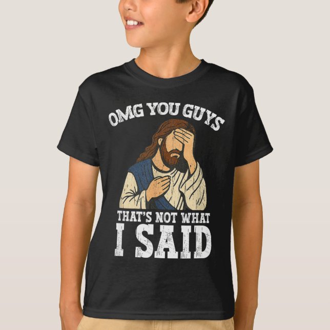 Omg You Guys That's Not What I Said  T-Shirt (Vorderseite)