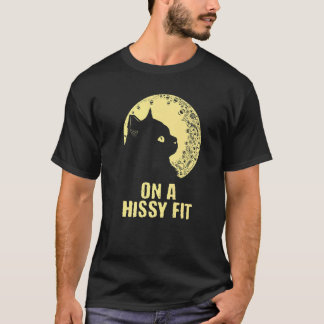 On a Hissy Fit  Cat  Humor Kitten Couples Cat Mom  T-Shirt