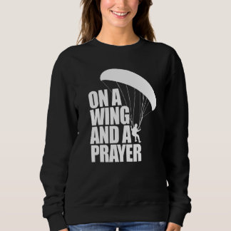 On A Wing And A Prayer Women Paraglider Adventure Sweatshirt