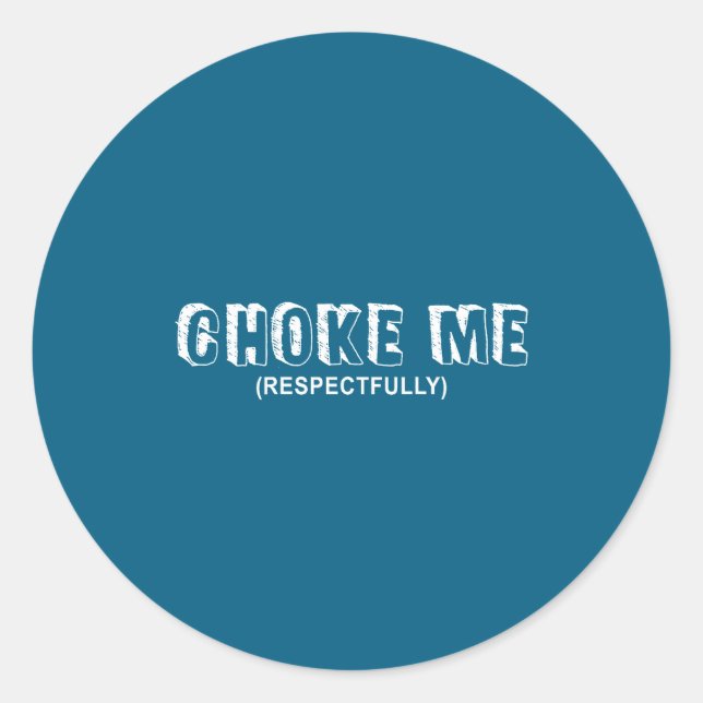 (on Back) Choke Me Respectfully Funny Quote  Runder Aufkleber (Vorderseite)
