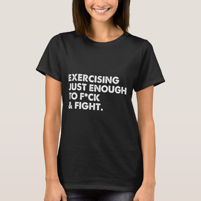 On Back Exercising Just-enough To Fck &amp; Fight  T-Shirt (Vorderseite)