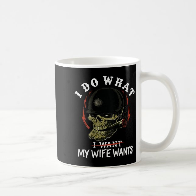 (on Back) I Do What My Wife's Want Funny Skull Mil Kaffeetasse (Rechts)