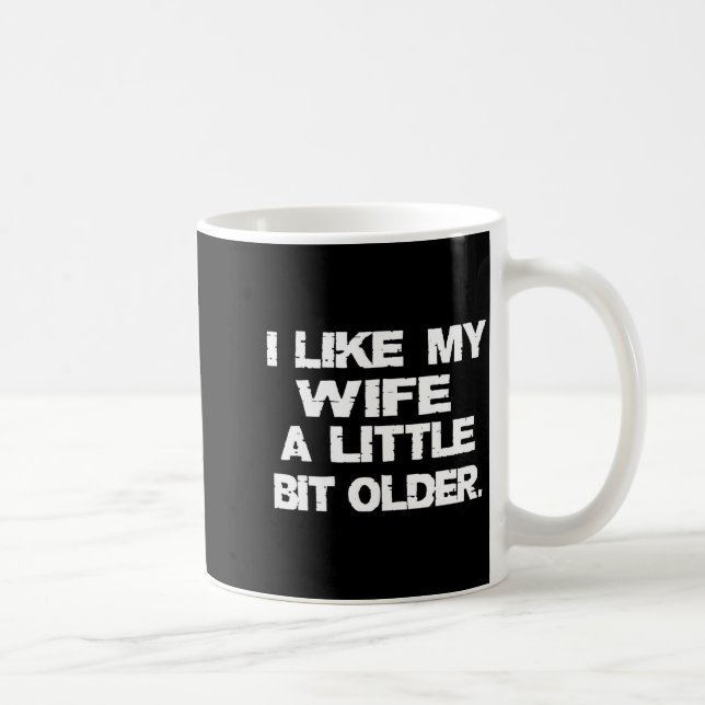 (on Back) I Like My Wife A Little Bit Older Funny  Kaffeetasse (Rechts)