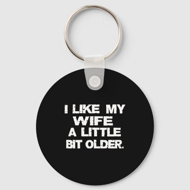 (on Back) I Like My Wife A Little Bit Older Funny  Schlüsselanhänger (Vorderseite)