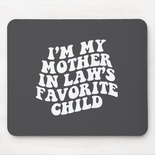 (on Back) I'm My Mother In Law's Favorite Child Gr Mousepad (Vorne)