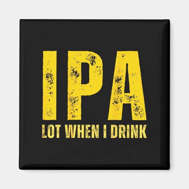 (on Back) Ipa Lot When I Drink Funny Beer Drinking Magnet (Vorne)