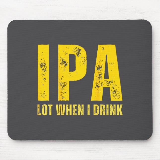 (on Back) Ipa Lot When I Drink Funny Beer Drinking Mousepad (Vorne)