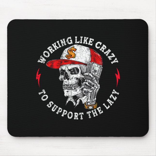 (on Back) Working Like Crazy To Suprt The Lazy Ske Mousepad (Vorne)