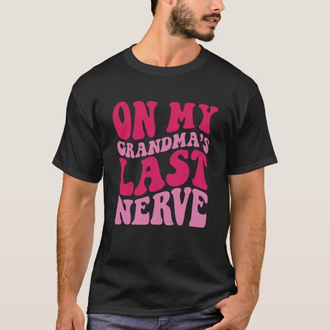 On My grandma's Last Nerve  1 T-Shirt (Vorderseite)