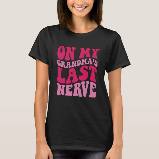 On My grandma's Last Nerve  1 T-Shirt (Vorderseite)