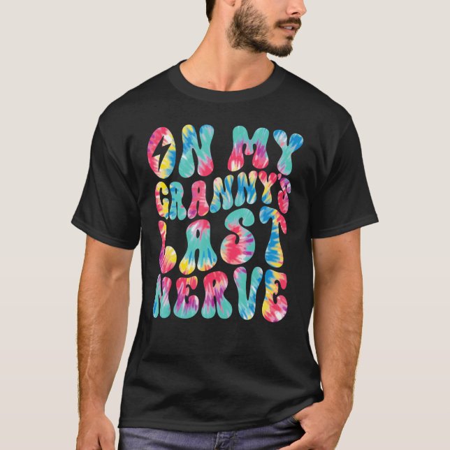 On My Granny's Last Nerve Retro Groovy Tie Dye Col T-Shirt (Vorderseite)
