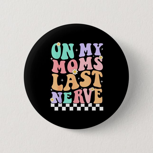 On My Moms Last Nerve Funny Groovy Quote For Kids  Button (Vorderseite)