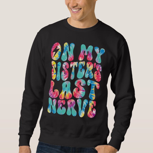 On My Sister's Last Nerve Retro Groovy Tie Dye Col Sweatshirt (Vorderseite)