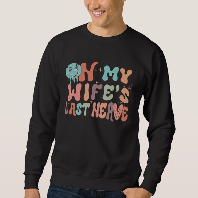 On My Wife's Last Nerve  Groovy Husband Married Co Sweatshirt (Vorderseite)