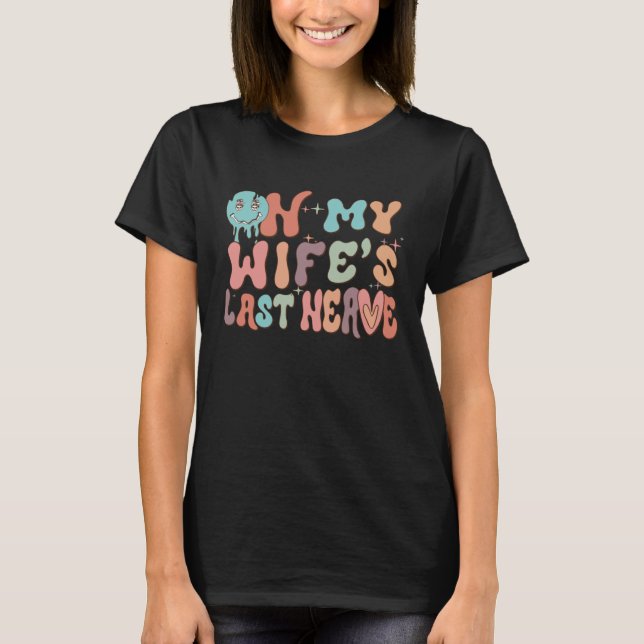 On My Wife's Last Nerve  Groovy Husband Married Co T-Shirt (Vorderseite)