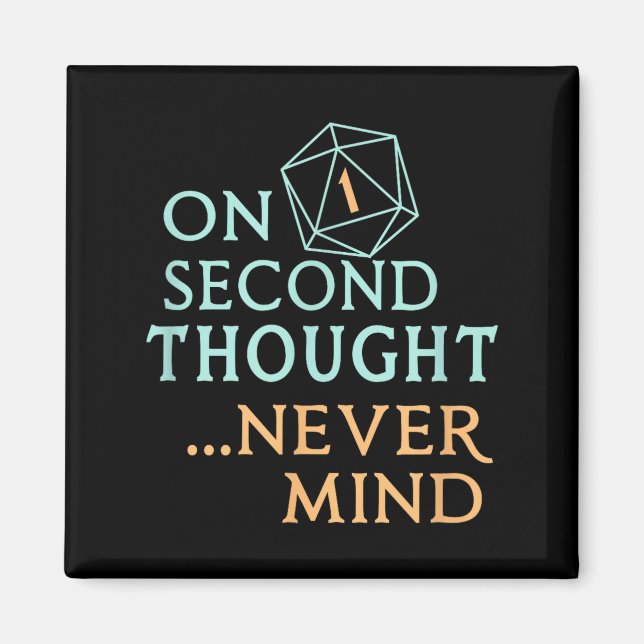 On Second Thought Never Mind, Funny Gift For Men,  Magnet (Vorne)